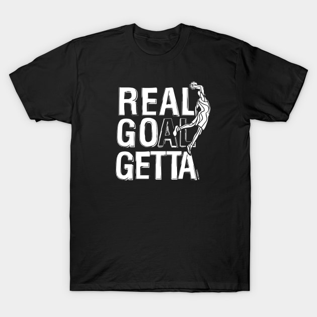 Real Goal Getta T-Shirt by TABRON PUBLISHING